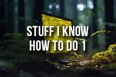 Stuff I know how to do 1